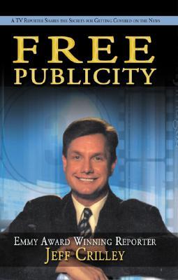 Free Publicity: A TV Reporter Shares the Secrets for Getting Covered on the News (Paperback)