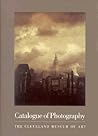Catalogue Of Photography: The Cleveland Museum of Art Catalogue Of Photography: The Cleveland Museum of Art