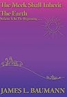 The Meek Shall Inherit the Earth - Volume I: In the Beginning . . .