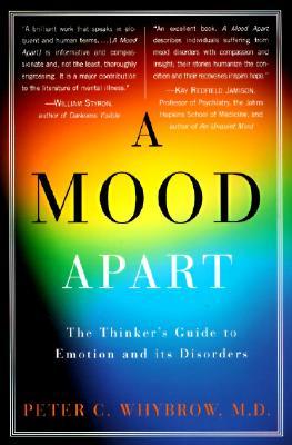 A Mood Apart: The Thinker's Guide to Emotion and Its Disorders – A Wise and Compassionate Approach to Understanding (Paperback)