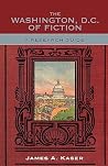The Washington, D.C. of Fiction: A Research Guide The Washington, D.C. of Fiction: A Research Guide