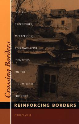 Crossing Borders, Reinforcing Borders: Social Categories, Metaphors and Narrative Identities on the U.S. - Mexico Frontier (Paperback)