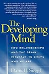 The Developing Mind: How Relationships and the Brain Interact to Shape Who We Are