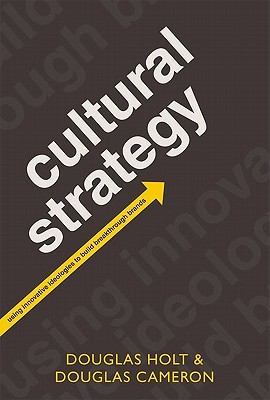 Cultural Strategy: Using Innovative Ideologies to Build Breakthrough Brands (Hardcover)