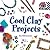 Cool Clay Projects