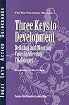 Three Keys to Development: Defining and Meeting Your Leadership Challenges (J-B CCL (Center for Creative Leadership))