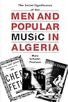 Men and Popular Music in Algeria by Marc Schade-Poulsen