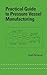 Practical Guide to Pressure Vessel Manufacturing (Mechanical Engineering)