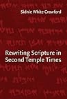 Rewriting Scripture in Second Temple Times (Studies in the Dead Sea Scrolls and Related Literature (SDSS)ature) Rewriting Scripture in Second Temple Times (Studies in the Dead Sea Scrolls and Related Literature (SDSS)ature)