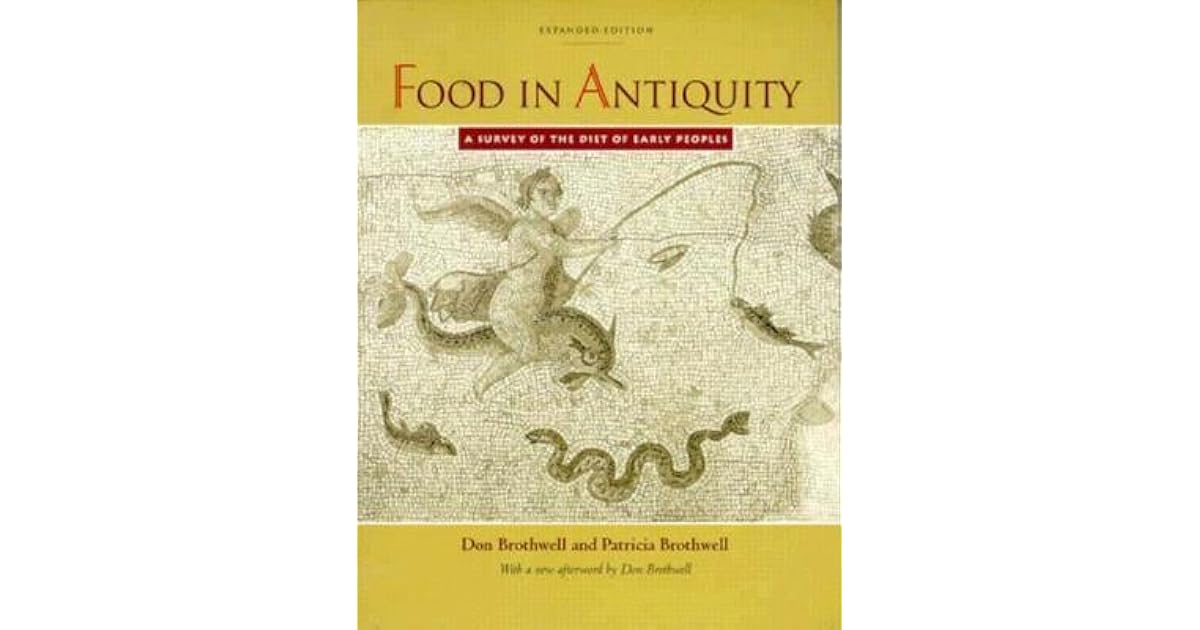 Food in Antiquity: A Survey of the Diet of Early Peoples by Don Brothwell