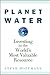 Planet Water: Investing in the World's Most Valuable Resource