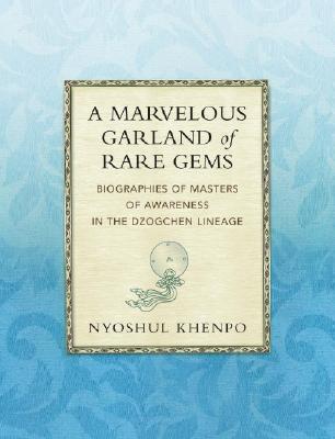 A Marvelous Garland of Rare Gems: Biographies of Masters of Awareness in the Dzogchen Lineage (Hardcover)