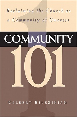 Community 101: Reclaiming the Local Church as Community of Oneness (Paperback)