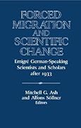 Forced Migration and Scientific Change: Emigré German-Speaking Scientists and Scholars after 1933