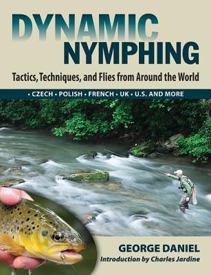 Dynamic Nymphing: Tactics, Techniques, and Flies from Around the World (Hardcover)