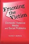 Framing the Victim: Domestic Violence, Media, and Social Problems (Social Problems & Social Issues)