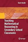 Teaching Mathematical Reasoning in Secondary School Classrooms (Mathematics Teacher Education) Teaching Mathematical Reasoning in Secondary School Classrooms (Mathematics Teacher Education)