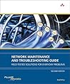 Network Maintenance and Troubleshooting Guide: Field Tested Solutions for Everyday Problems Network Maintenance and Troubleshooting Guide: Field Tested Solutions for Everyday Problems