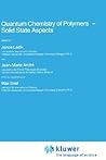 Quantum Chemistry of Polymers ― Solid State Aspects (Nato Science Series C:, 123)