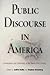Public Discourse in America: Conversation and Community in the Twenty-First Century