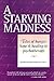 A Starving Madness: Tales o...
