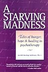 A Starving Madness: Tales of Hunger, Hope, and Healing in Psychotherapy