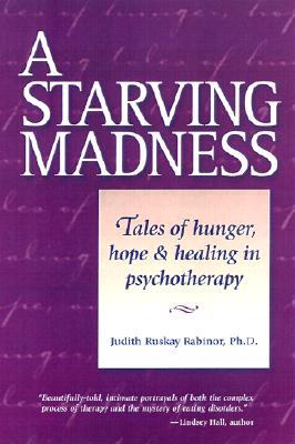 A Starving Madness: Tales of Hunger, Hope, and Healing in Psychotherapy (Paperback)