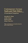Contemporary German Youth and Their Elders: A Generational Comparison (Contributions to the Study of Childhood and Youth) Contemporary German Youth and Their Elders: A Generational Comparison (Contributions to the Study of Childhood and Youth)