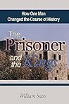 The Prisoner and the Kings: How One Man Changed the Course of History