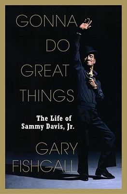 Gonna Do Great Things: The Life of Sammy Davis, Jr. (Hardcover)