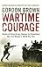 Wartime Courage by Gordon Brown