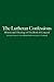 The Lutheran Confessions: History and Theology of The Book of Concord