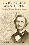A Victorian Wanderer: The Life of Thomas Arnold the Younger