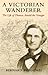 A Victorian Wanderer: The Life of Thomas Arnold the Younger