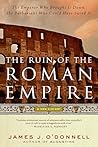 The Ruin of the Roman Empire by James J. O'Donnell