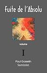 Fuite de l'absolu: Observations cyniques sur l'Occident postmoderne. volume 1