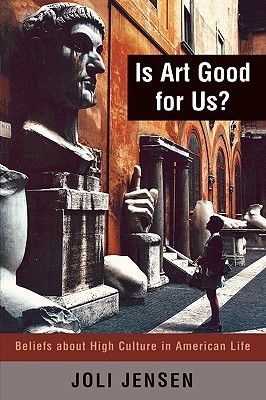 Is Art Good for Us?: Beliefs about High Culture in American Life (Paperback)