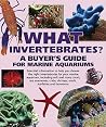 What Invertebrates?: A Buyer's Guide for Marine Aquariums (What Pet? Books) What Invertebrates?: A Buyer's Guide for Marine Aquariums (What Pet? Books)