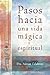 Pasos hacia una vida mágica y espiritual (Spanish Edition)