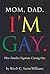 Mom, Dad I'm Gay: How Famil...