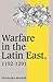 Warfare in the Latin East, ...