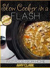 Slow Cooker in a Flash: Fast Food from Home