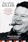 They Call Me Killer: Tales from Junior Hockey's Legendary Hall-of-Fame Coach They Call Me Killer: Tales from Junior Hockey's Legendary Hall-of-Fame Coach