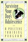 Surviving Your Dog's Adolescence: A Positive Training Program Surviving Your Dog's Adolescence: A Positive Training Program
