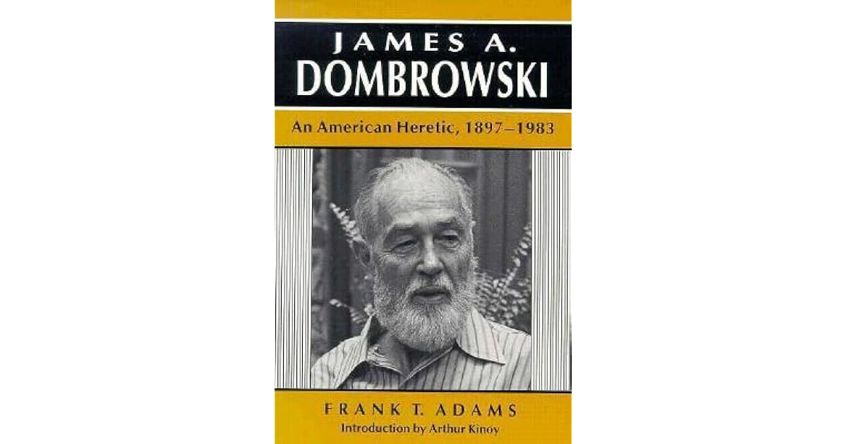 James A Dombrowski An American Heretic, 18971983 by Frank T. Adams