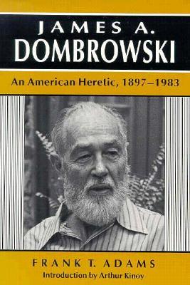James A Dombrowski: An American Heretic, 1897-1983 (Paperback)