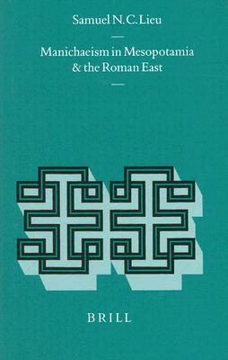 Manichaeism in Mesopotamia and the Roman East (Religions in the Graeco-roman World)