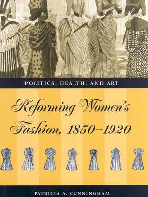 Reforming Women's Fashion, 1850-1920: Politics, Health, and Art (Hardcover)