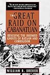 The Great Raid on Cabanatuan: Rescuing the Doomed Ghosts of Bataan and Corregidor