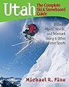 Utah: The Complete Ski and Snowboard Guide: Includes Alpine, Nordic, and Telemark Skiing & Other Winter Sports